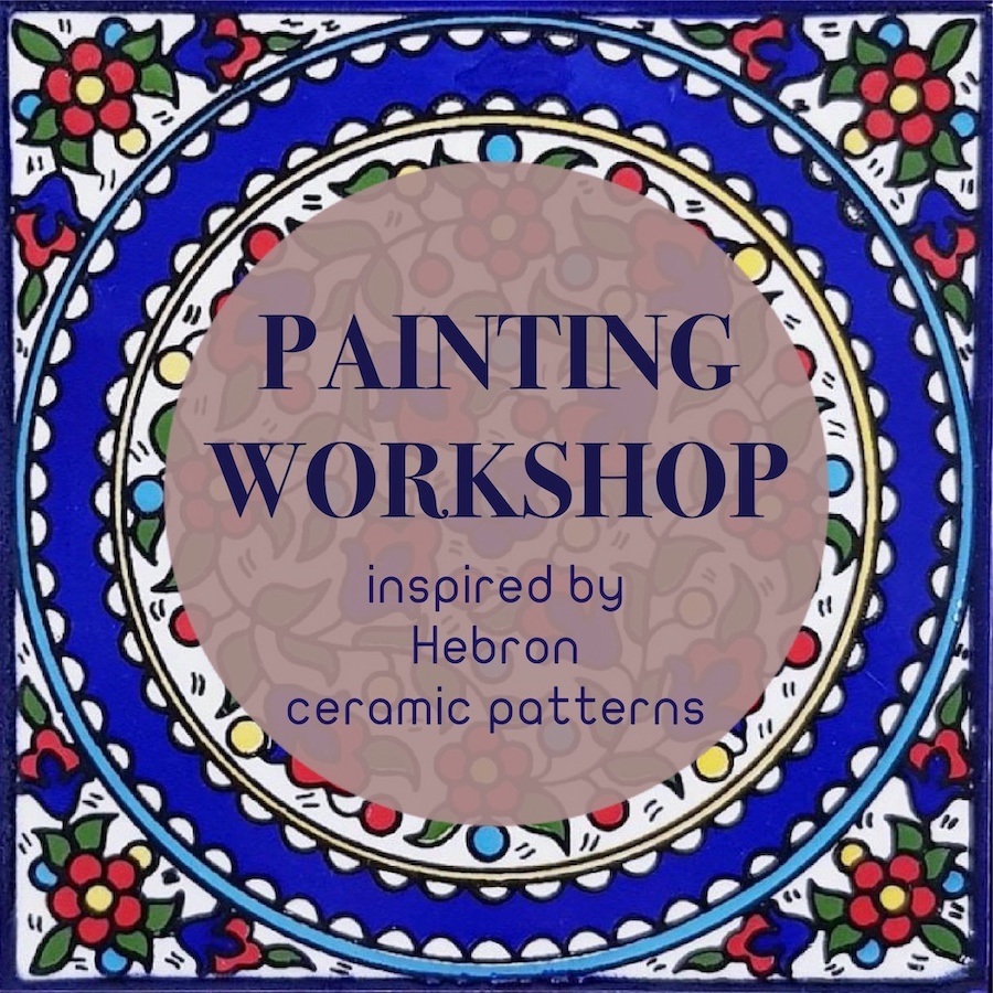 Painting Workshop inspired by Hebron Ceramic Patterns (SOLD OUT)
